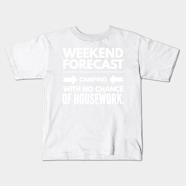 Weekend Forecast Camping with no Chance of Housework white text Kids T-Shirt by 2CreativeNomads